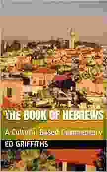 THE OF HEBREWS: A Cultural Based Commentary (Bible Commentaries 9)