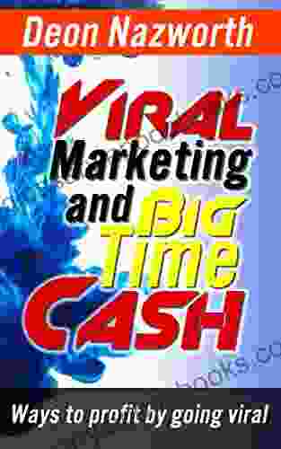 Viral Marketing and Big Time Cash: Ways To Profit By Going Viral