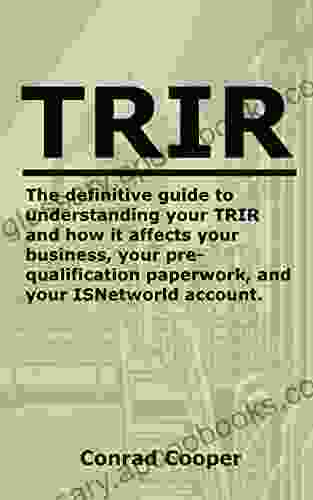 TRIR: The Definitive Guide To Understanding Your TRIR And How It Affects Your Business Your Pre Qualification Paperwork And Your ISNetworld Account