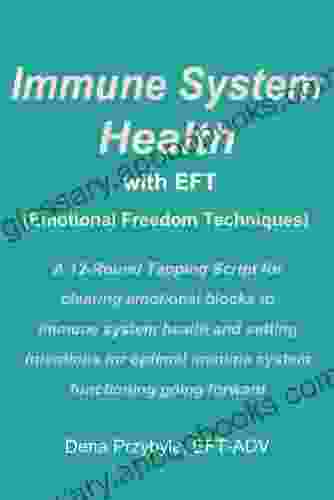 Immune System Health with EFT (Emotional Freedom Techniques): A 12 Round Tapping Script for clearing the way to optimal immune system functioning