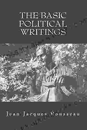 Basic Political Writings: Discourse On The Sciences And The Arts Discourse On The Origin Of Inequality Discourse On Political Economy On The Socia (Illustrated)