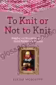 To Knit or Not to Knit: Helpful and Humorous Hints for the Passionate Knitter