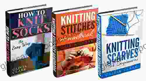 (3 BUNDLE) Knitting Stitches Handbook How To Knit Socks Knitting Scarves For Beginners (Learn How To Knit)