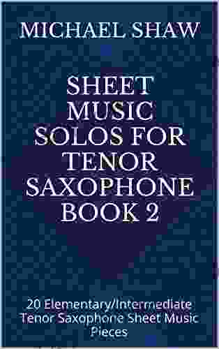 Sheet Music Solos For Tenor Saxophone 2: 20 Elementary/Intermediate Tenor Saxophone Sheet Music Pieces