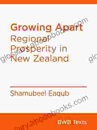 Growing Apart: Regional Prosperity In New Zealand (BWB Texts 18)