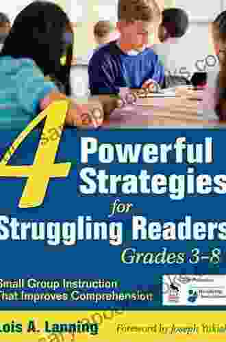 Four Powerful Strategies For Struggling Readers Grades 3 8: Small Group Instruction That Improves Comprehension