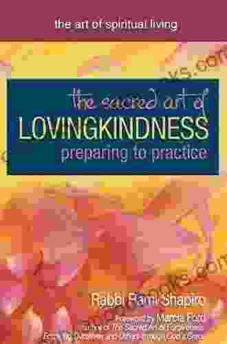 The Sacred Art Of Lovingkindness: Preparing To Practice (The Art Of Spiritual Living)