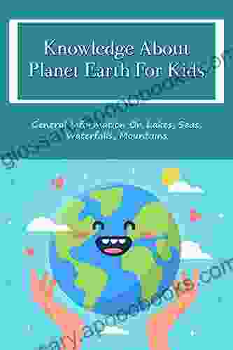 Knowledge About Planet Earth For Kids: General Information On Lakes Seas Waterfalls Mountains: All About The Capitals Of The World