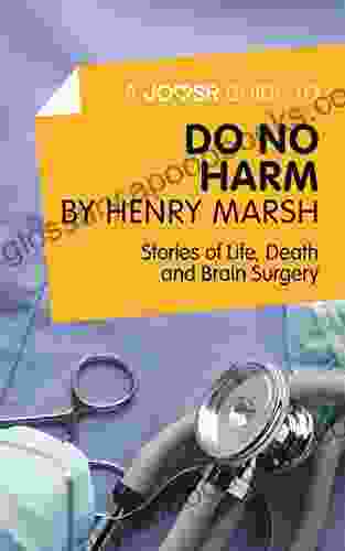 A Joosr Guide To Do No Harm By Henry Marsh: Stories Of Life Death And Brain Surgery