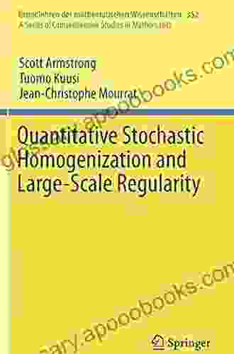 Quantitative Stochastic Homogenization and Large Scale Regularity (Grundlehren der mathematischen Wissenschaften 352)