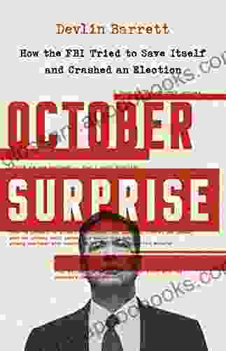 October Surprise: How The FBI Tried To Save Itself And Crashed An Election