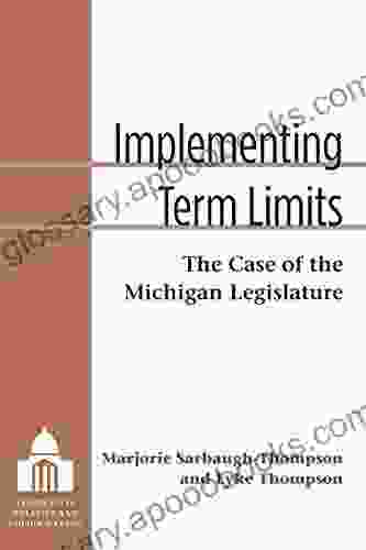 Implementing Term Limits: The Case Of The Michigan Legislature (Legislative Politics And Policy Making)