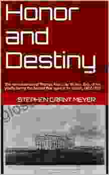 Honor And Destiny: The Reminiscences Of Thomas Alexander Walker Esq Of His Youth During The Second War Against The British 1812 1815