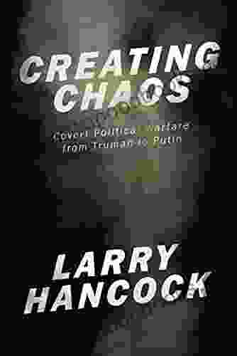 Creating Chaos: Covert Political Warfare from Truman to Putin