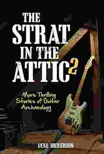 The Strat In The Attic 2: More Thrilling Stories Of Guitar Archaeology