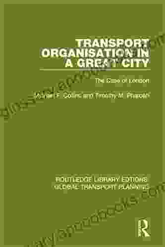 Transport Organisation In A Great City: The Case Of London (Routledge Library Edtions: Global Transport Planning 7)