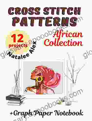 Cross Stitch Patterns For Embroidery: African Collection 12 Projects Gift For The Needlewoman