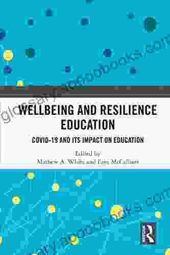 Wellbeing and Resilience Education: COVID 19 and Its Impact on Education