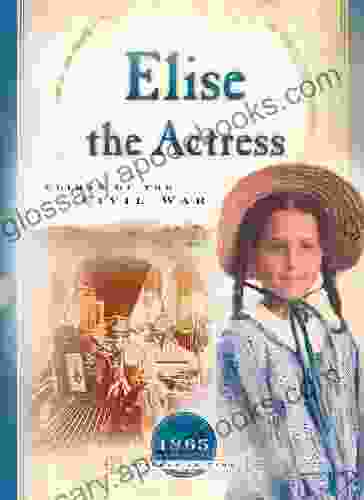 Elise The Actress: Climax Of The Civil War (Sisters In Time 13)