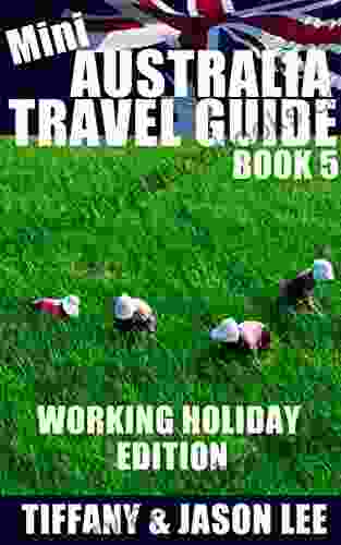 Mini Australia Travel Guide 5: Tips And Suggestions To Prepare You For Your First Trip Into Australia: Working Holiday Edition (Australia Aussie Holiday Customs Down Under Holiday)